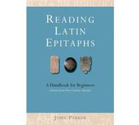Reading Latin Epitaphs: A Handbook For Beginners With Illustrations (Paperback) John Parker, (Auteur)