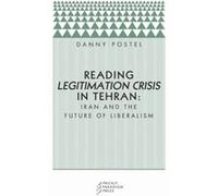 Reading Legitimation Crisis in Tehran by Danny Postel Danny Postel (Auteur)