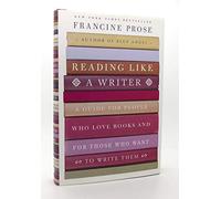 Reading Like a Writer: A Guide for People Who Love Books and for Those Who Want to Write Them