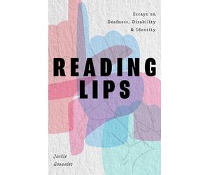 Reading Lips: Essays on Deafness, Disability and Identity