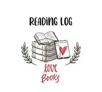 Reading Log: Love Books: A Reading Journal Notebook For All Ages With Over 100 Spacious Pages To Record, Review And Track Books, Great Gift For Book Enthusiasts.