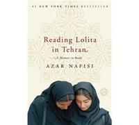 Reading Lolita in Tehran A Memoir in Books by Azar Nafisi Nafisi, Azar (Auteur)
