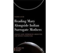 Reading Mary Alongside Indian Surrogate Mothers: Violent Love, Oppressive Liberation, And Infancy Narratives (The Bible And Cultural Studies) (Hardcover) Sharon Jacob, (Auteur)