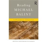 Reading Michael Balint: A Pragmatic Clinician (Paperback) Helene Is Psychiatrist And Psychoanalyst Oppenheim - Gluckman, And Has A Doctorate In Fundamental Psychopathology (Auteur)