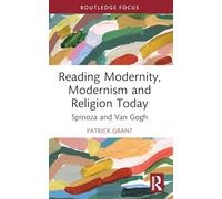 Reading Modernity, Modernism and Religion Today: Spinoza and Van Gogh