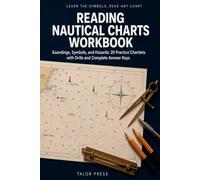 Reading Nautical Charts Workbook: Learn the Symbols and Read Any Chart with 20 Practice Chartlets, Light and Buoyage Drills, Depth and Tide Math, and Complete Answer Keys