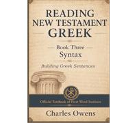 Reading New Testament Gr ook Three - Syntax: Building Greek Sentences