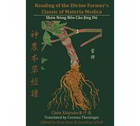Reading of the Divine Farmer's Classic of Materia Medica: Shen Nong Ben Cao Jing Du 神農本草經讀