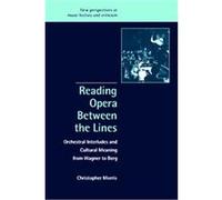 Reading Opera Between the Lines, New Perspectives in Music History and Criticism, 8 Christopher Morris (Auteur)