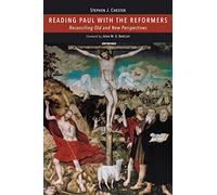 Reading Paul With the Reformers: Reconciling Old and New Perspectives