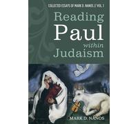 Reading Paul within Judaism: Collected Essays of Mark D. Nanos, vol. 1
