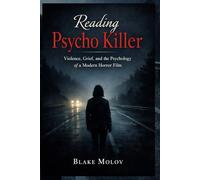 Reading Psycho Killer: Violence, Grief, and the Psychology of a Modern Horror Film