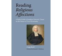 Reading Religious Affections - A Study Guide To Jonathan Edwards' Classic