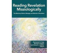 Reading Revelation Missiologically: The Missionary Motive, Message, and Methods of Revelation