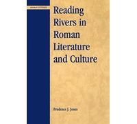 Reading Rivers In Roman Literature And Culture