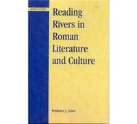 Reading Rivers in Roman Literature and Culture by Prudence J. Jones Prudence J. Jones (Auteur)