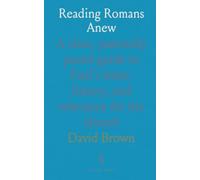 Reading Romans Anew: A clear, pastorally paced guide to Paul’s letter, history, and relevance for the church