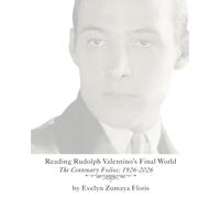Reading Rudolph Valentino's Final World: The Centenary Folios: 1926-2026
