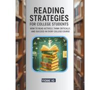 Reading Strategies for College Students: How To Read Actively, Think Critically, and Succeed in every College Course