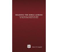 Reading the Bible Across: An Introduction to Reading the Bible the Way the Bible Wants to be Read