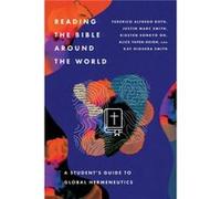 Reading the Bible Around the World A Students Guide to Global Hermeneutics by Kay Higuera Smith Kay Higuera Smith (Auteur)