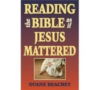 Reading the Bible as If Jesus Mattered - Duane Beachey - Cascadia Publishing House LLC - Livre en Anglais Duane BeacheyDuane Beachey (Auteur)