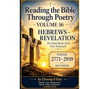 Reading the Bible Through Poetry 16: Hebrews to Revelation