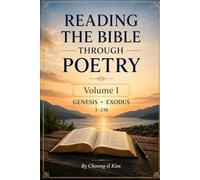 Reading the Bible Through Poetry: Volume I: Genesis and Exodus