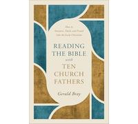 Reading the Bible With Ten Church Fathers: How to Interpret, Teach, and Preach Like the Early Christians