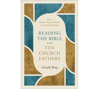 Reading the Bible with Ten Church Fathers How to Interpret, Teach, and Preach Like the Early Christians - Gerald Bray - Baker Books - ebook (ePub) - Livre