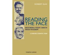 Reading the Face: Understanding a Person's Character Through Physiognomy: A Spiritual-Scientific Study