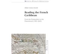 Reading the French Caribbean: From the Postmodern to the Postcolonial (1981-2025)