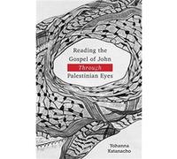Reading the Gospel of John through Palestinian Eyes by Yohanna Katanacho Yohanna Katanacho (Auteur)