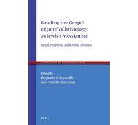 Reading the Gospel of John's Christology As Jewish Messianism: Royal, Prophetic, and Divine Messiahs