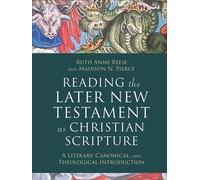 Reading the Later New Testament as Christian Scripture A Literary, Canonical, and Theological Introduction - Ruth Anne Reese - Baker publishing group - ebook (ePub) - Livre