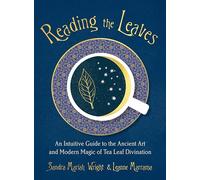 Reading the Leaves: An Intuitive Guide to the Ancient Art and Modern Magic of Tea Leaf Divination