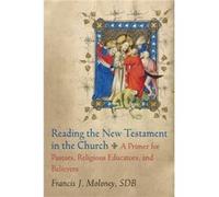 Reading the New Testament in the Church A Primer for Pastors Religious Educators and Believers by Francis J. Sdb Moloney Inconnu (Auteur)