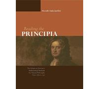 Reading The Principia The Debate On Newton's Mathematical Methods For Natural Philosophy From 1687 To 1736