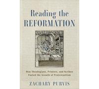 Reading the Reformation: How Theologians, Printers, and Scribes Fueled the Growth of Protestantism
