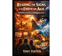Reading the Signs at the End of an Age: Discernment, Deception, and the Struggle for Clarity