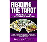 Reading The Tarot - The Ultimate Guide To The Rider Waite Tarot Cards