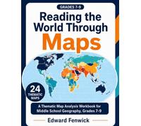 Reading the World Through Maps: A Thematic Map Analysis Workbook for Middle School Geography, Grades 7-9