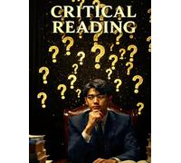 Reading to Question: Critical Reading as a Courtroom Skill - Read Any Argument Fairly, Catch What’s Missing, Resist Cynicism & Tribalism
