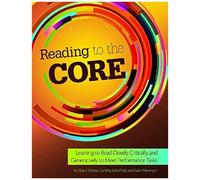 Reading To The Core: Learning To Read Closely, Critically, And Generatively To Meet Performance Tasks