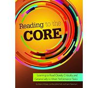 Reading To The Core: Learning To Read Closely, Critically, And Generatively To Meet Performance Tasks