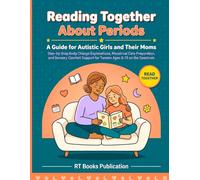Reading Together About Periods: A Guide for Autistic Girls and Their Moms: Step-by-Step Body Change Explanations, Menstrual Care Preparation, and ... Support for Tweens Ages 8-13 on the Spectrum
