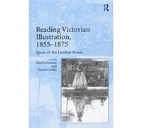Reading Victorian Illustration, 1855e1875: Spoils of the Lumber Room - [Version Originale] Inconnu (Auteur)