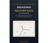 Reading Weather Maps Workbook: Learn the Symbols and Read Any Forecast Map with 20 Practice Maps, Station Model and Wind Barb Drills, Front and Pressure Exercises, and Complete Answer Keys