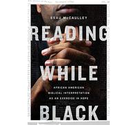 Reading While Black: African American Biblical Interpretation As an Exercise in Hope
