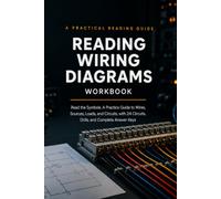 Reading Wiring Diagrams Workbook: Read the Symbols: A Practice Guide to Wires, Sources, Loads, and Circuits, with 24 Circuits, Drills, and Complete Answer Keys